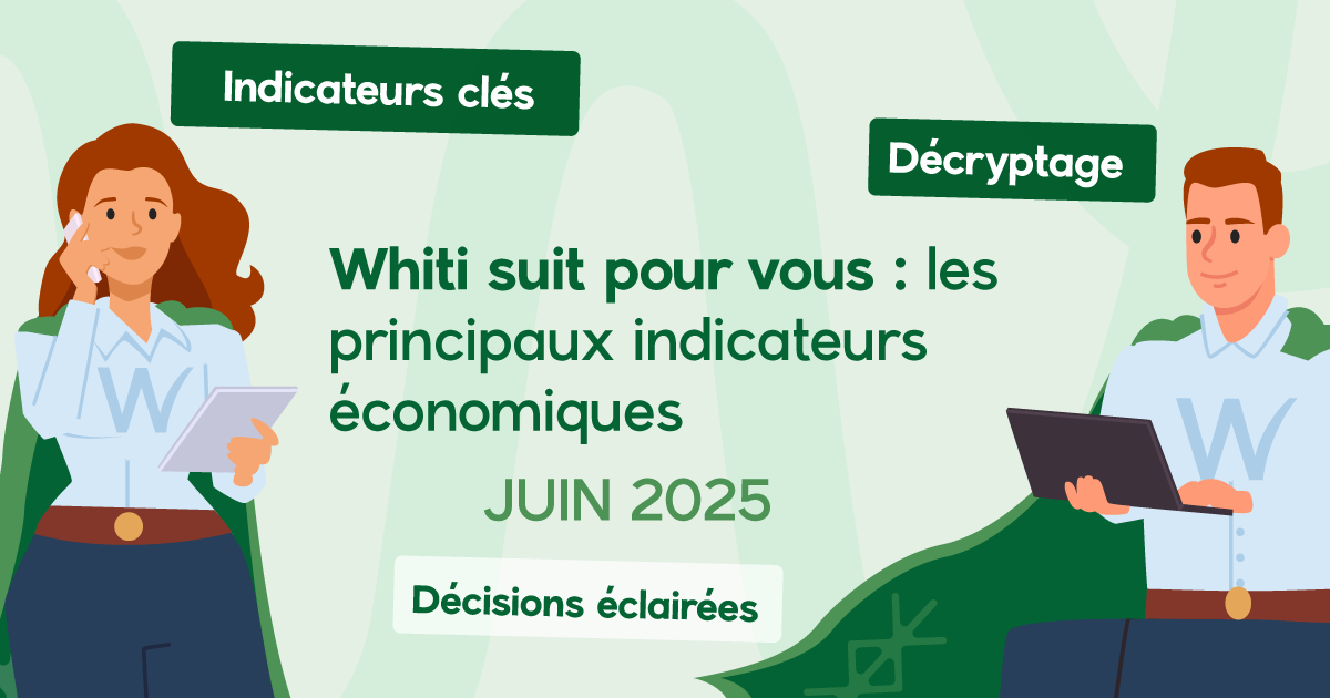 Whiti suit pour vous : la Météo économique de juin 2025